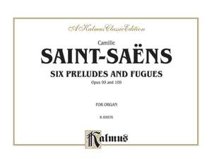 Camille Saint-Saëns: Six Preludes and Fugues, Op. 99 and Op. 109