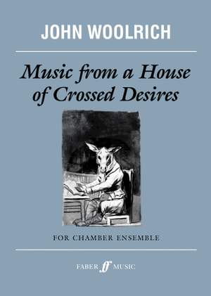 John Woolrich: Music from a House of Crossed Desires