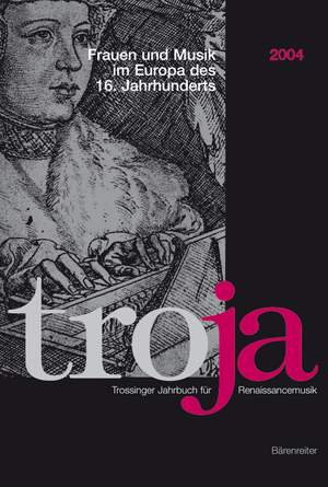 Schwindt N: Troja. Trossinger Jahrbuch fuer Renaissancemusik. 2004: Frauen und Musik im Europa des 16. Jahrhunderts (G).