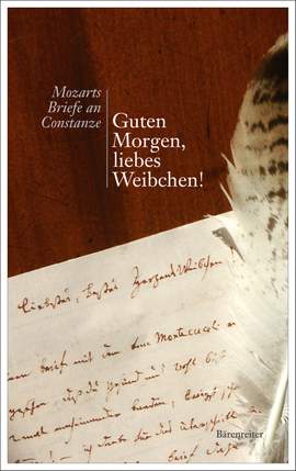 Leopold S: Guten Morgen, liebes Weibchen!  Mozarts Briefe an Constanze (G). 