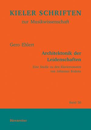 Ehlert G: Architektonik der Leidenschaften. Eine Studie zu den Klaviersonaten von Johannes Brahms (G).