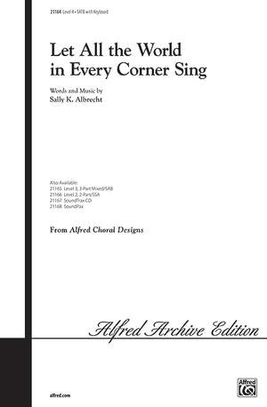 Sally K. Albrecht: Let All the World in Every Corner Sing SATB