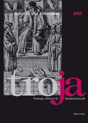 Luetteken, L: Troja. Trossinger Jahrbuch fuer Renaissancemusik. 2003: Autoritaet und Autoritaeten in musikalischer Theorie (G)