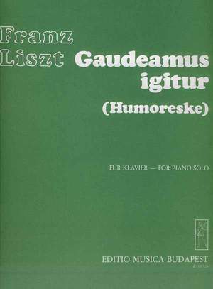 Liszt, Franz: Gaudeamus igitur (Humoresque)