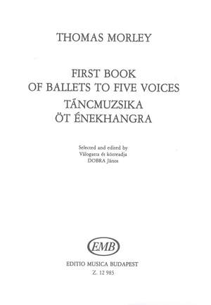 Morley, Thomas: First Book of Ballets to Five Voices