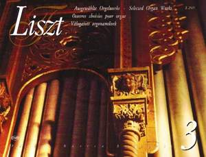 Liszt, Franz: Selected Organ Works 3