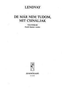 Lendvay, Kamillo: De mar nem tudom mit, csinaljak