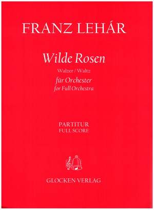 Lehar, Franz: Wilde Rosen (score)