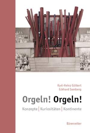 Goettert K: Orgeln! Orgeln! Konzepte - Kuriositaeten - Kontinente (G). 