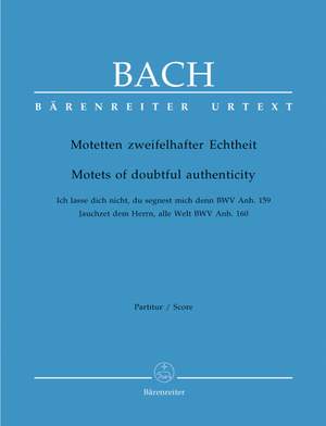 Bach, JS: Motets of Doubtful Authenticity. (Ich lasse dich nicht, du segnest mich denn BWV Anh.159 / Jauchzet dem Herrn BWV Anh.160) (Urtext)
