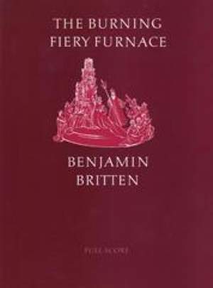 Benjamin Britten: Burning Fiery Furnace