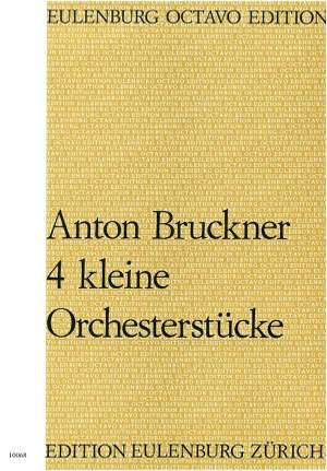Bruckner, Anton: 4 kleine Orchesterstücke