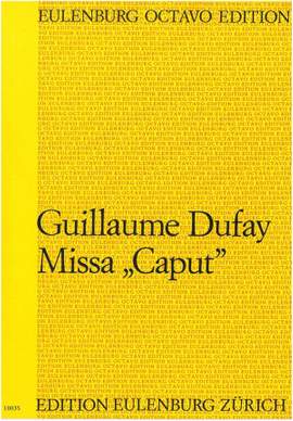 Dufay, Guillaume: Missa ''Caput''
