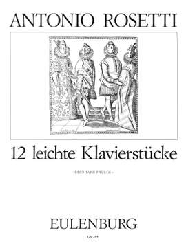 Rosetti, Antonio: 12 leichte Klavierstücke  Murray E8, E10 - E11, E23, E29, E32, E39, E44 - E45, E49, E52, E62