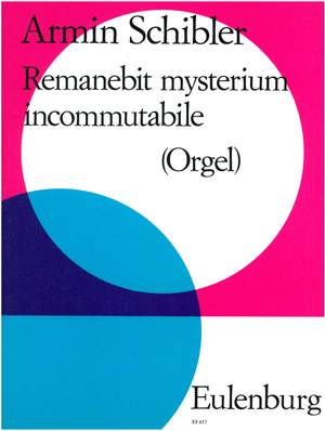 Schibler, Armin: Remanebit mysterium incommutabile  op. 90