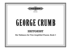 Crumb, G: Zeitgeist (Six Tableuax for Two Amplified Pianos, Book 1)