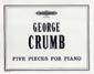 Crumb, G: Five Pieces for Piano