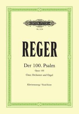 Reger, J B J M: Der 100. Psalm op. 106