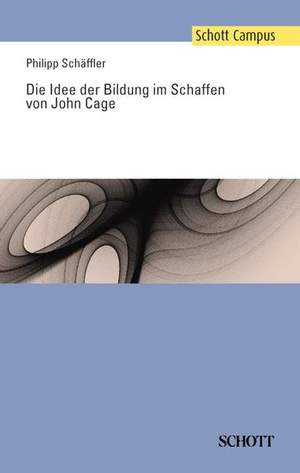 Schaeffler, P: Die Idee der Bildung im Schaffen von John Cage