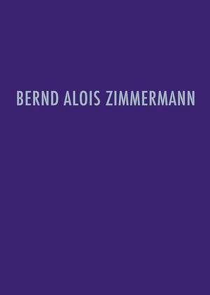 Zimmermann, B A: Bernd Alois Zimmermann Werkverzeichnis