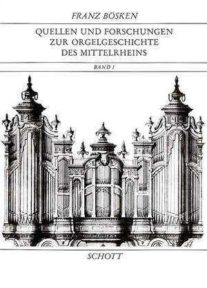 Boesken, F: Quellen und Forschungen zur Orgelgeschichte des Mittelrheins Vol. 1