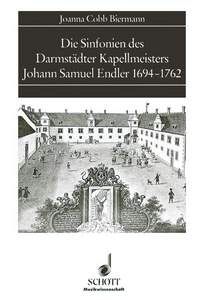Cobb Biermann, J: Die Sinfonien des Darmstädter Kapellmeisters Johann Samuel Endler 1694-1762 Vol. 33