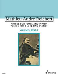 Reichert, M A: Werke für Flöte und Klavier op. 1, 3, 4, 7, 8 Vol. 1