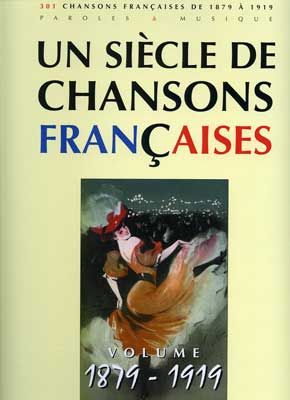 Un Siècle De Chansons Francaises 1879-1919