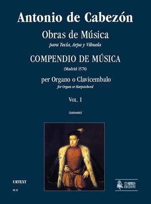 Cabezón, A d: Obras de Música para Tecla, Arpa y Vihuela. Compendio de Música (Madrid 1578) Vol. 1