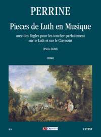Perrine: Pieces de Luth en Musique avec des Regles pour les toucher parfaitement sur le Luth et sur le Clavessin (Paris 1680)