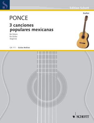 Ponce, M M: Tres canciones populares mexicanas