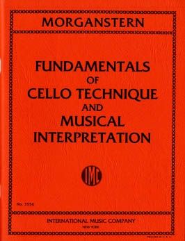 Morganstern, D: Fundamentals of Cello Technique and Musical Interpretation