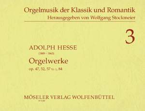 Hesse, A F: Orgelwerke op. 47, 52, 57/1, 84