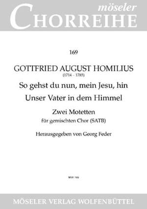 Homilius, G A: So now you go my Jesus / Our Father in heaven 169