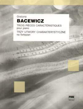 Bacewicz G: Trois Pieces Caracteristiques