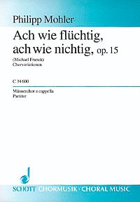 Mohler, P: Ach wie flüchtig, ach wie nichtig op. 15