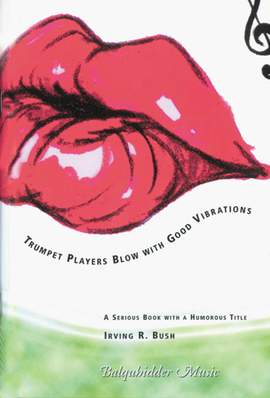 Irving R. Bush: Trumpet Players Blow With Good Vibrations