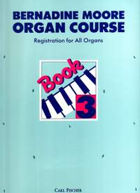 Moore: Bernardine Moore Organ Course Vol.3