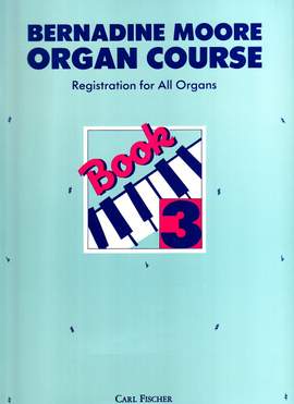 Moore: Bernardine Moore Organ Course Vol.3
