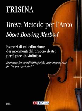 Frisina, C: Short Bowing Method. Exercises for coordinating right-arm movements for the young violinist