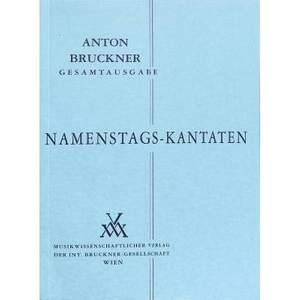 Bruckner, A: Nameenstags-kantaten XXII/1-5