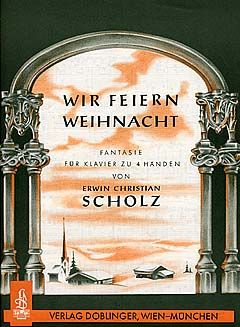 Erwin Christian Scholz: Wir feiern Weihnacht