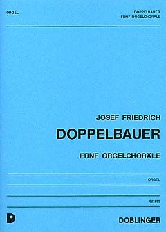 Josef Friedrich Doppelbauer: Fünf Orgelchoräle