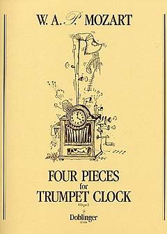 Mozart W. A. P: Vier Stücke für die Trompetenuhr / Four Pieces for Trumpet Clock