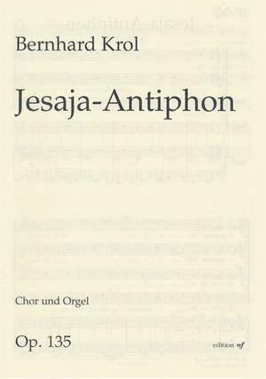 Krol, B: Jesaia-Antiphon op. 135