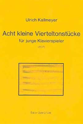 Kallmeyer, U: Acht kleine Vierteltonstücke