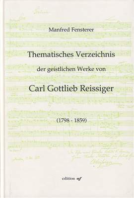 Thematisches Verzeichnis der geistlichen Werke von Carl Gottlieb Reissiger (1798-1859)