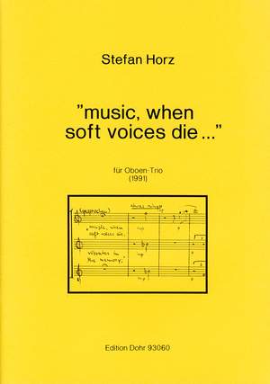 Horz, S: Music, when soft voices die ...