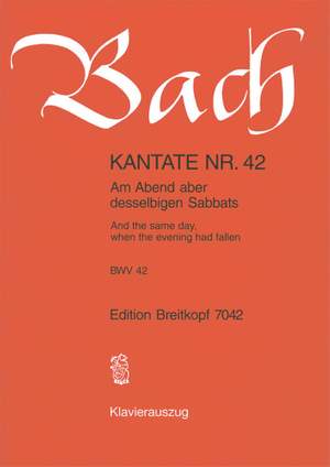 Bach, J S: Am Abend aber desselbigen Sabbats BWV 42