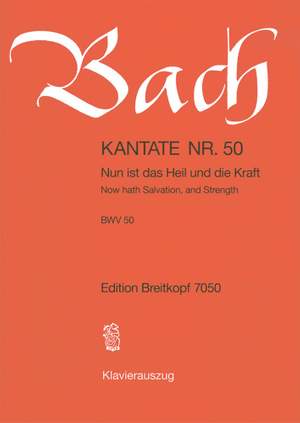 Bach, J S: Nun ist das Heil und die Kraft BWV 50
